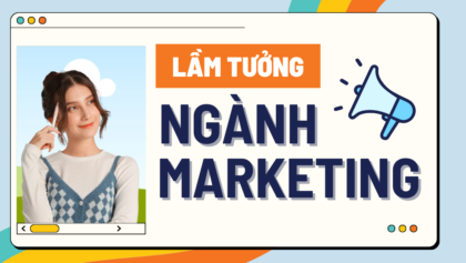 4 Lầm Tưởng Về Ngành Marketing Phổ Biến Mà Bạn Nên Biết