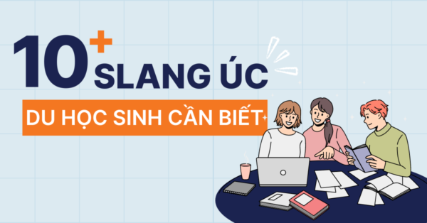 10+ tiếng lóng Úc du học sinh cần biết và cách sử dụng chuẩn