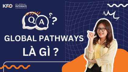 Global Pathways là gì? Được tuyển thẳng vào đại học không?