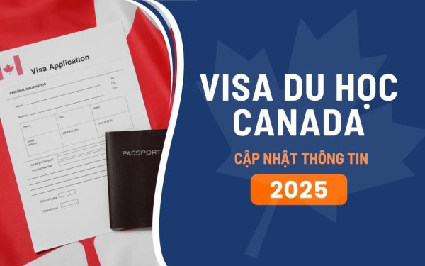 Cập nhật thông tin về hồ sơ xin visa du học Canada 2025